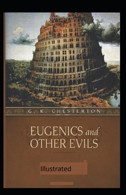 Eugenics and Other Evils Illustrated by G.K. Chesterton