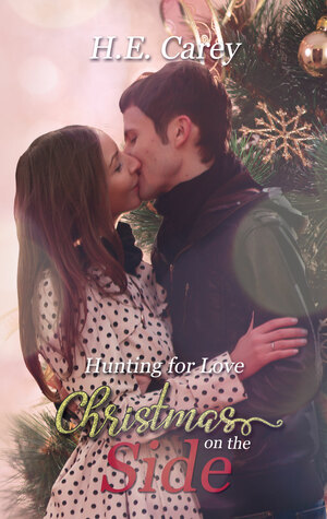 Hunting For Love: Christmas on the Side by Hannah E. Carey