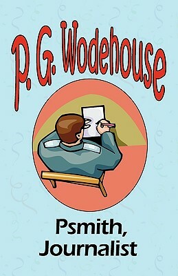 Psmith, Journalist - From the Manor Wodehouse Collection, a selection from the early works of P. G. Wodehouse by P.G. Wodehouse