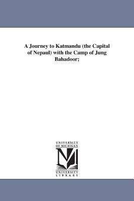 A Journey to Katmandu (the Capital of Nepaul) with the Camp of Jung Bahadoor; by Laurence Oliphant