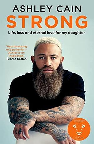Strong: Life, loss and eternal love for my daughter by Ashley Cain, Ashley Cain