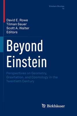 Beyond Einstein: Perspectives on Geometry, Gravitation, and Cosmology in the Twentieth Century by 