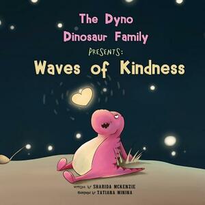 The Dyno Dinosaur Family Presents: Waves of Kindness by Sharida McKenzie