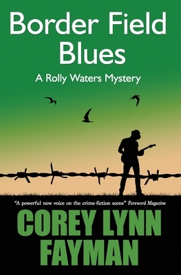 Border Field Blues: A Rolly Waters Mystery by Corey Lynn Fayman