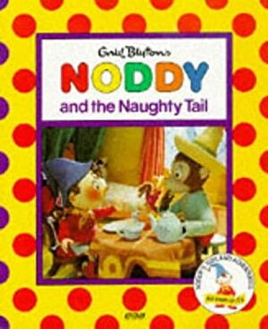 Noddy and the Naughty Tail by Enid Blyton