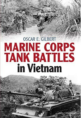 Marine Corps Tank Battles in Vietnam by Oscar E. Gilbert