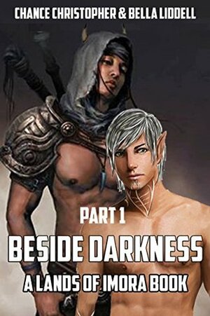 Beside Darkness Part One (m/m Fantasy Romance): A Lands Of Imora Book by Chance Christopher, Bella Liddell