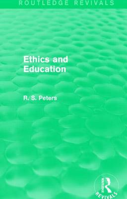 Ethics and Education (Routledge Revivals) by R. S. Peters