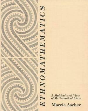 Ethnomathematics: A Multicultural View of Mathematical Ideas by Marcia Ascher