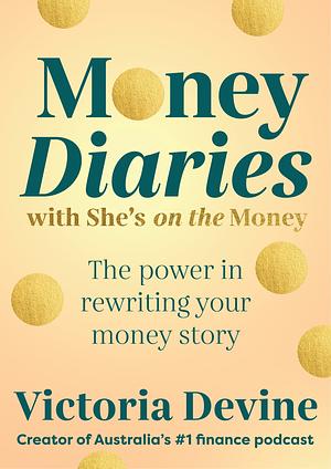 Money Diaries with She's on the Money: The Power in Rewriting Your Money Story by Victoria Devine