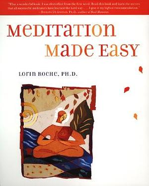 Meditation Made Easy by Lorin Roche