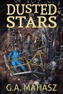 Dusted by Stars by G.A. Matiasz, G.A. Matiasz