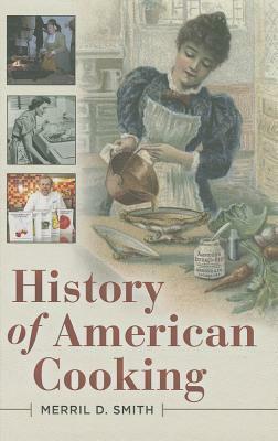 History of American Cooking by Merril D. Smith
