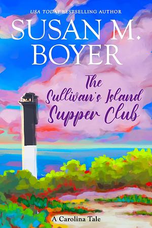 The Sullivan's Island Supper Club: A Carolina Tale by Susan M Boyer