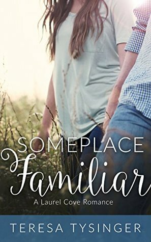 Someplace Familiar (Laurel Cove Romance #1) by Teresa Tysinger