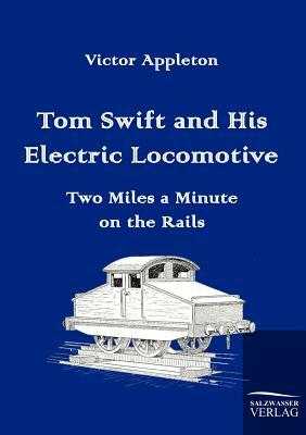 Tom Swift and His Electric Locomotive by Victor II Appleton