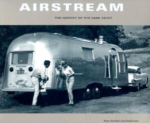 Airstream: The History of the Land Yacht by Bryan Burkhart, David Hunt