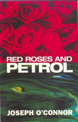 Red Roses & Petrol by Joseph O'Connor