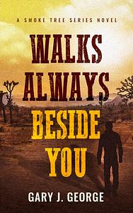 Walks Always Beside You by Gary J. George, Gary J. George