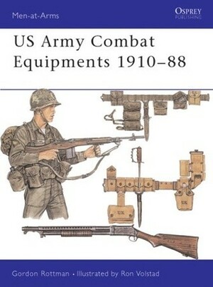 U.S. Army Combat Equipments 1910-1988 by Gordon L. Rottman, Ronald B. Volstad
