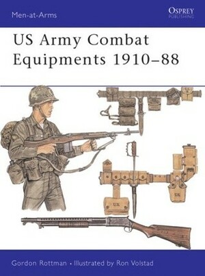 U.S. Army Combat Equipments 1910-1988 by Ronald B. Volstad, Gordon L. Rottman