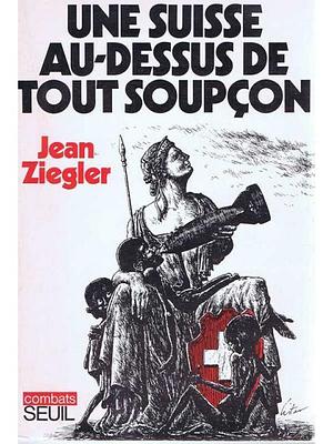 Une Suisse au-dessus de tout soupçon by Jean Ziegler