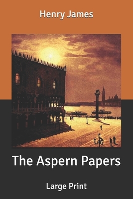 The Aspern Papers: Large Print by Henry James