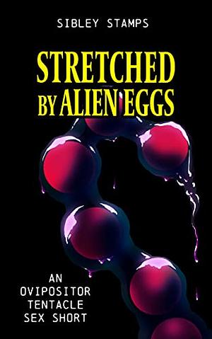 Stretched By Alien Eggs by Sibley Stamps