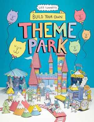 Build Your Own Theme Park: A Paper Cut-Out Book by Lizz Lunney