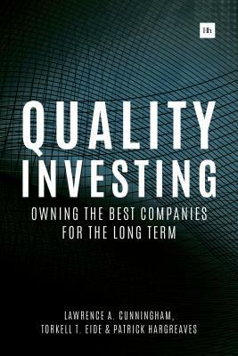 Quality Investing: Owning the Best Companies for the Long Term by Torkell T. Eide, Patrick Hargreaves, Lawrence A. Cunningham