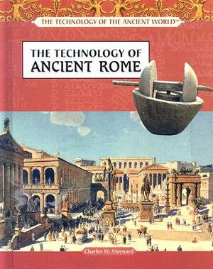 The Technology of Ancient Rome by Charles W. Maynard