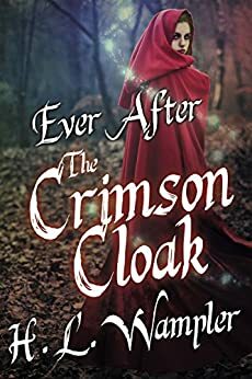 Ever After: The Crimson Cloak by H.L. Wampler