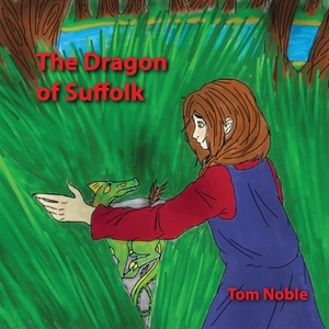 The Dragon of Suffolk by Tom Noble