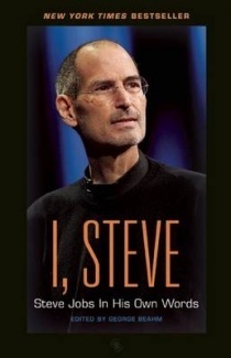 I, Steve: Steve Jobs In His Own Words by George Beahm