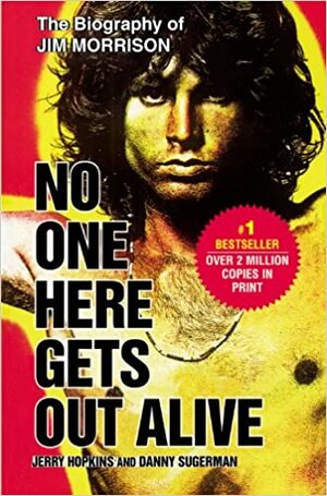 No One Here Gets Out Alive : Biografi Terlaris Jim Morrison by Jerry Hopkins, Danny Sugerman