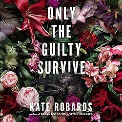 Only the Guilty Survive by Kate Robards