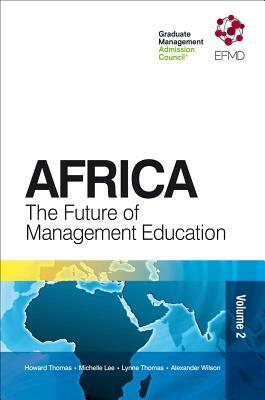 Africa: The Future of Management Education by Michelle Lee, Lynne Thomas, Howard Thomas