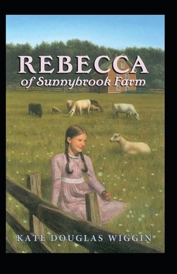 Rebecca of Sunnybrook Farm Illustrated by Kate Douglas Wiggin