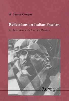 Reflections on Italian Fascism: An Interview with Antonio Messina by A. James Gregor