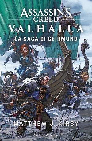 Assassin's Creed Valhalla: La saga di Geirmund by Matthew J. Kirby, Matthew J. Kirby