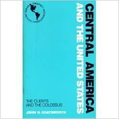 Central America And The United States: The Clients And The Colossus by John H. Coatsworth