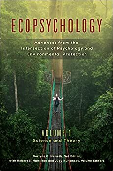 Ecopsychology: Advances from the Intersection of Psychology and Environmental Protection by Robert Hamilton, Judy Kuriansky, Darlyne Nemeth