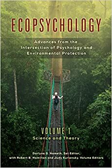 Ecopsychology: Advances from the Intersection of Psychology and Environmental Protection by Robert Hamilton, Judy Kuriansky, Darlyne Nemeth
