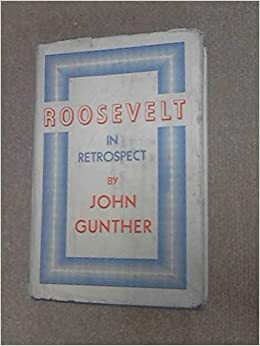 Roosevelt in Retrospect. by John Gunther