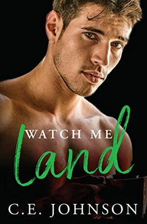 Watch Me Land by C.E. Johnson