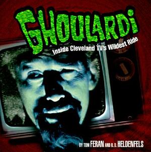 Ghoulardi: Inside Cleveland Tv's Wildest Ride by Tom Feran, R. D. Heldenfels