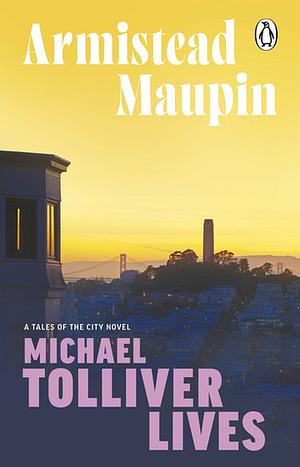 Michael Tolliver Lives: The seventh novel in the classic, must-read Tales of the City series by Armistead Maupin