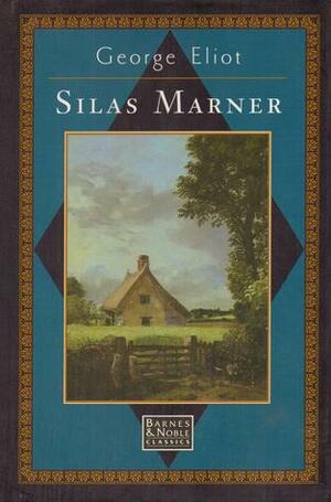 Silas Marner: The Weaver of Raveloe by George Eliot