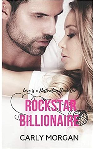 Rockstar Billionaire: A Sweet Romance by Carly Morgan, RaShelle Workman