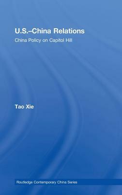US-China Relations: China policy on Capitol Hill by Tao Xie